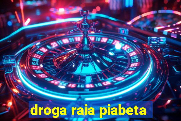 droga raia piabeta